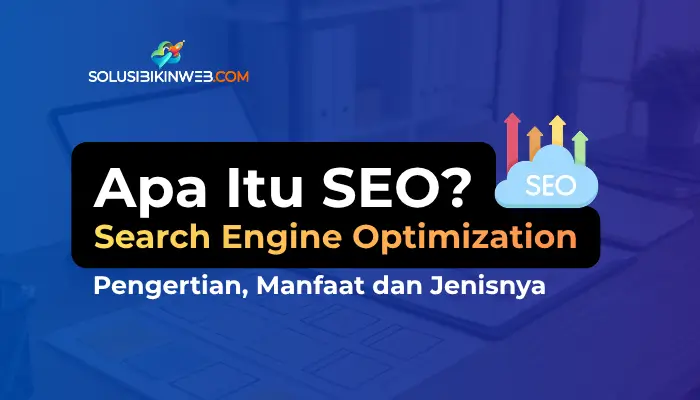 Apa itu SEO, Manfaat SEO, Pengertian SEO